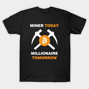 Miner Today Millionaire Tomorrow T-Shirt